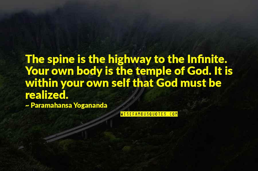 Your Body Is Your Temple Quotes By Paramahansa Yogananda: The spine is the highway to the Infinite. Your Body Is Your Temple Quotes By Paramahansa Yogananda: The spine is the highway to the Infinite.