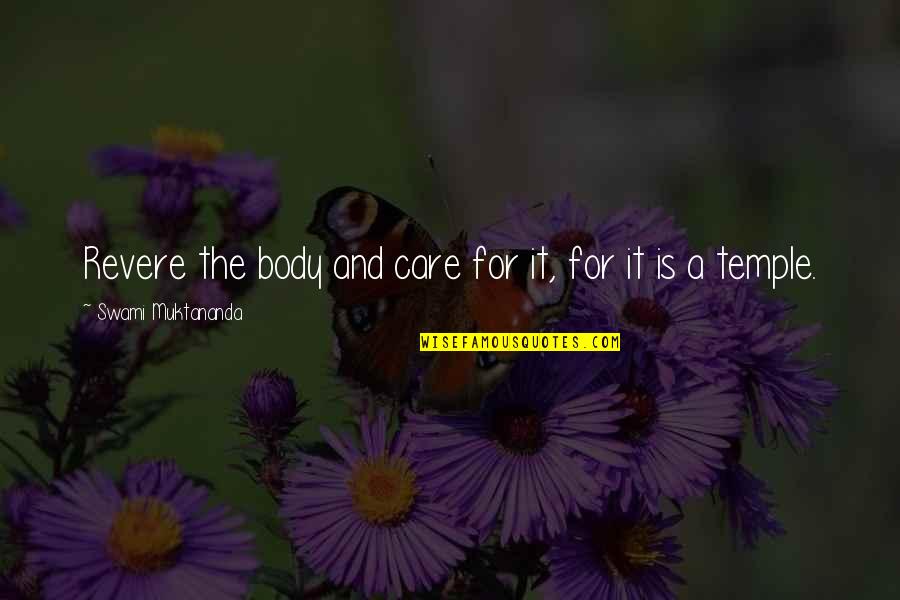 Your Body Is Your Temple Quotes By Swami Muktananda: Revere the body and care for it, for Your Body Is Your Temple Quotes By Swami Muktananda: Revere the body and care for it, for