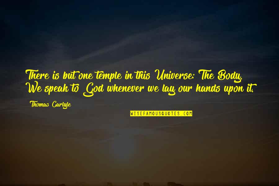 Your Body Is Your Temple Quotes By Thomas Carlyle: There is but one temple in this Universe: Your Body Is Your Temple Quotes By Thomas Carlyle: There is but one temple in this Universe: