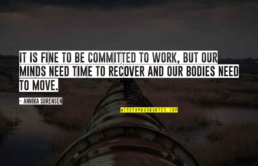 Your Body Move Quotes By Annika Sorensen: It is fine to be committed to work, Your Body Move Quotes By Annika Sorensen: It is fine to be committed to work,
