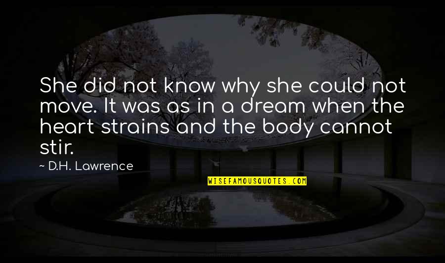 Your Body Move Quotes By D.H. Lawrence: She did not know why she could not Your Body Move Quotes By D.H. Lawrence: She did not know why she could not