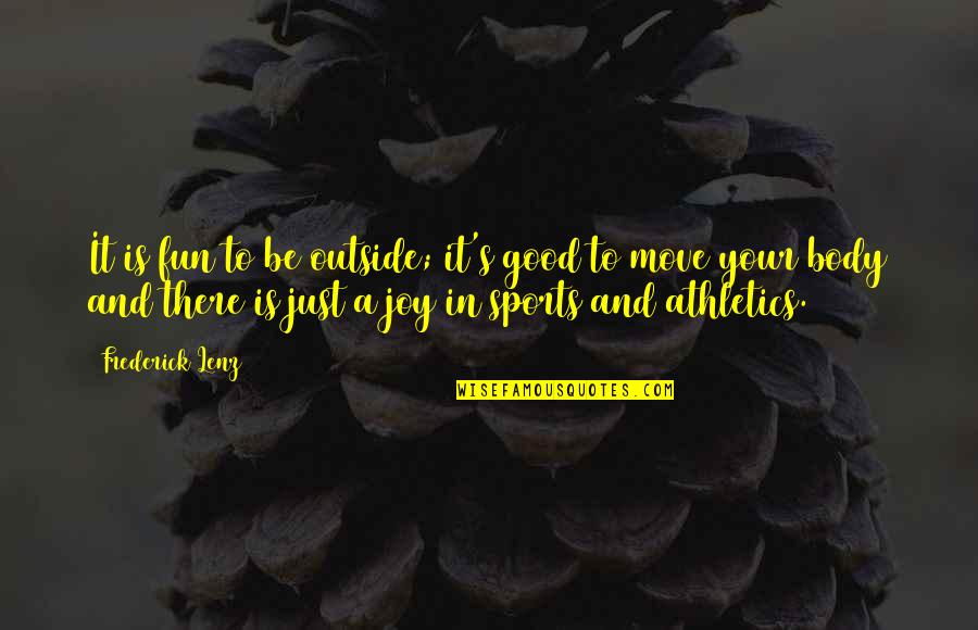 Your Body Move Quotes By Frederick Lenz: It is fun to be outside; it's good