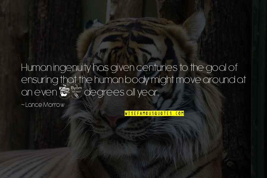Your Body Move Quotes By Lance Morrow: Human ingenuity has given centuries to the goal Your Body Move Quotes By Lance Morrow: Human ingenuity has given centuries to the goal