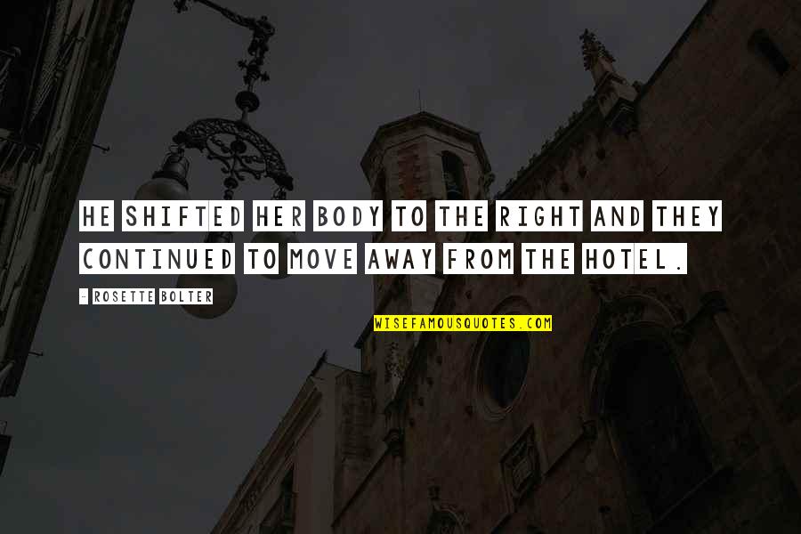 Your Body Move Quotes By Rosette Bolter: He shifted her body to the right and