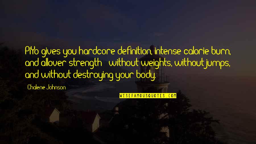 Your Body Weight Quotes By Chalene Johnson: PiYo gives you hardcore definition, intense calorie burn,