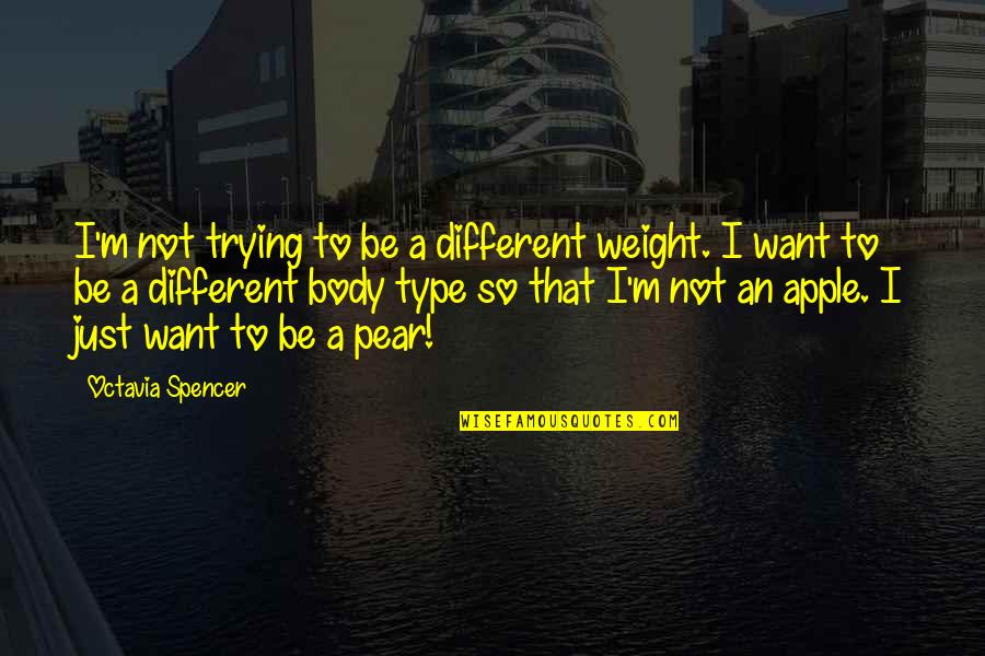 Your Body Weight Quotes By Octavia Spencer: I'm not trying to be a different weight.