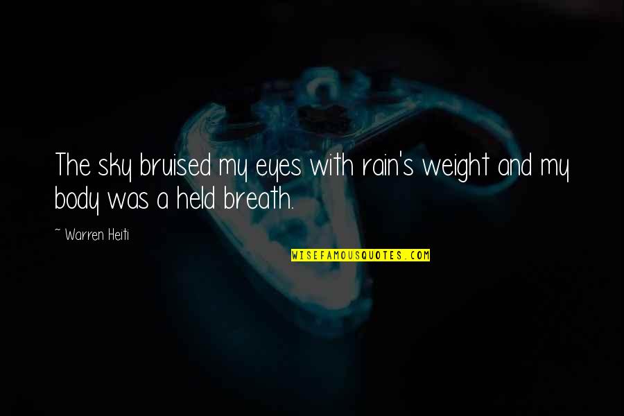 Your Body Weight Quotes By Warren Heiti: The sky bruised my eyes with rain's weight
