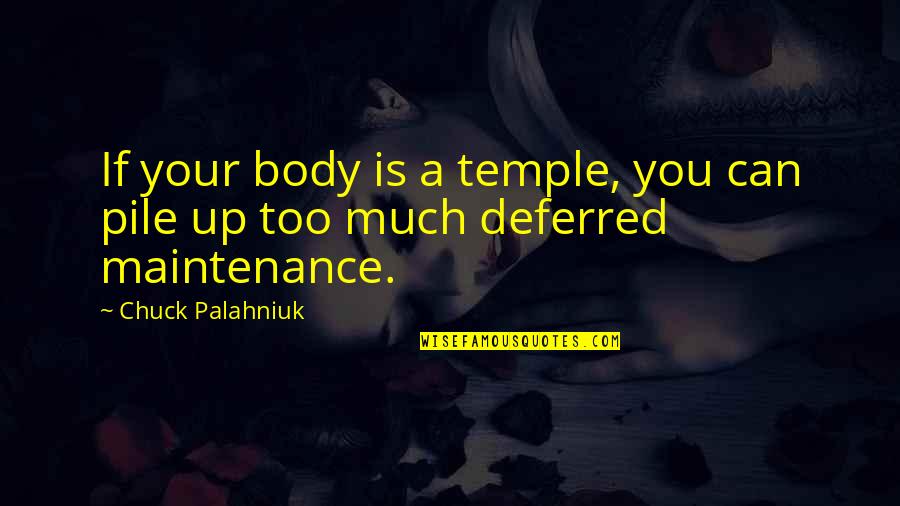 Your Body's A Temple Quotes By Chuck Palahniuk: If your body is a temple, you can