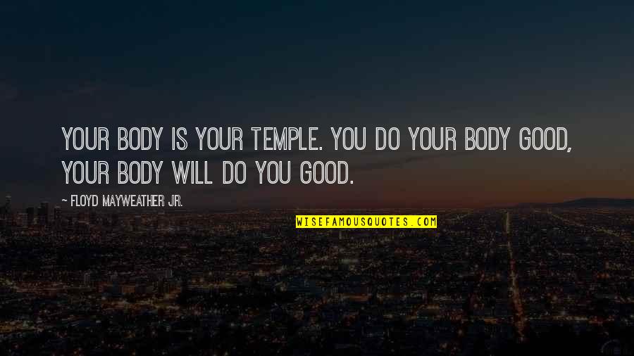 Your Body's A Temple Quotes By Floyd Mayweather Jr.: Your body is your temple. You do your
