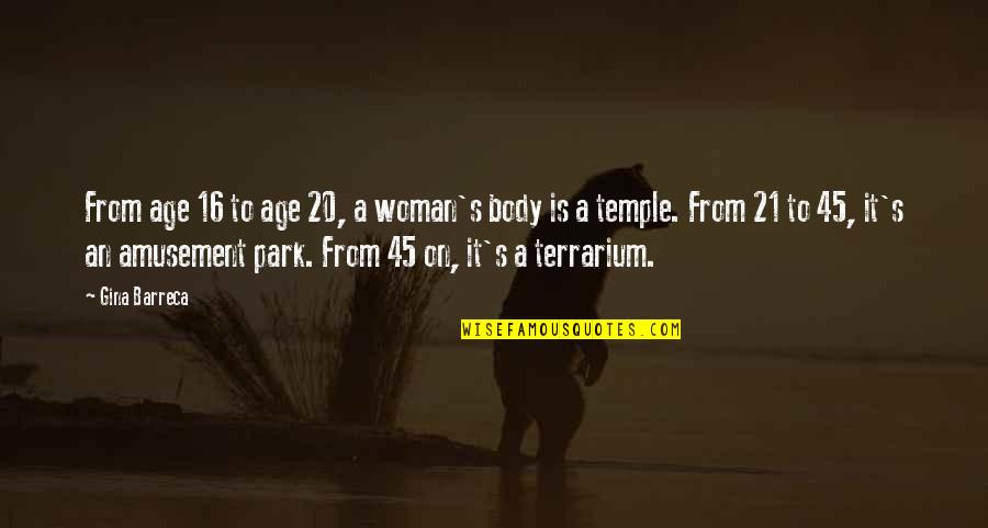 Your Body's A Temple Quotes By Gina Barreca: From age 16 to age 20, a woman's