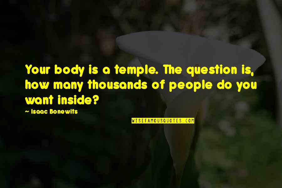 Your Body's A Temple Quotes By Isaac Bonewits: Your body is a temple. The question is,
