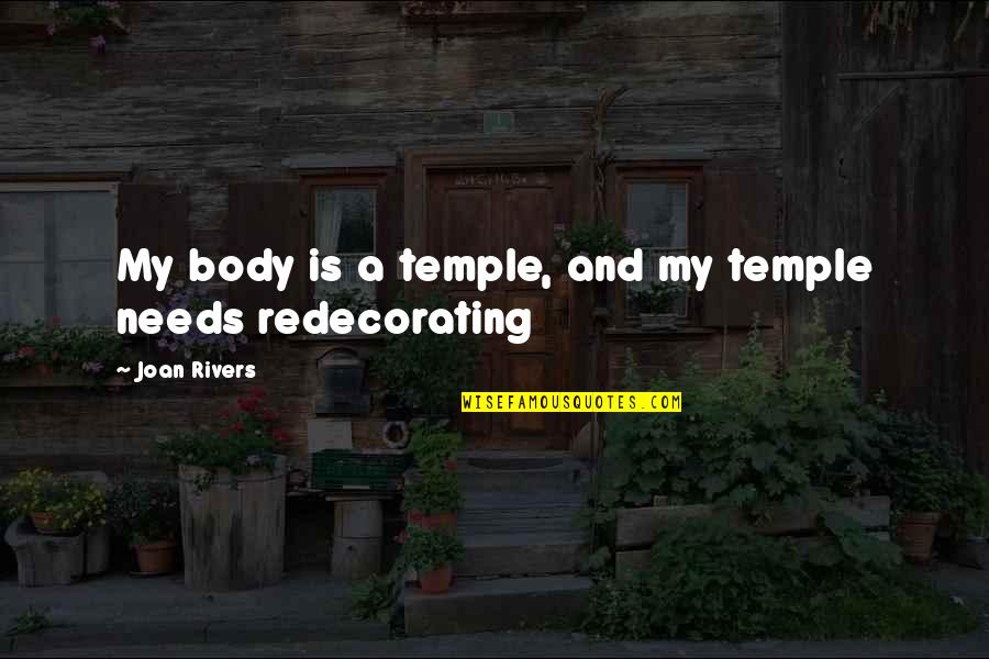 Your Body's A Temple Quotes By Joan Rivers: My body is a temple, and my temple