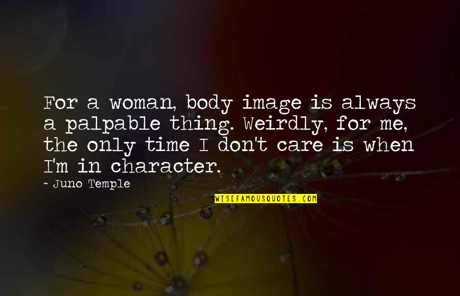Your Body's A Temple Quotes By Juno Temple: For a woman, body image is always a