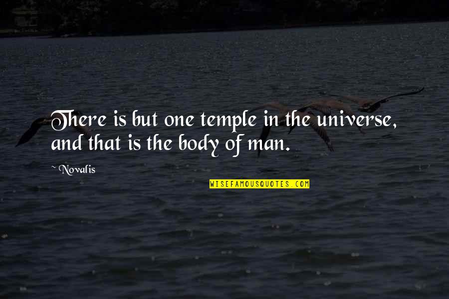 Your Body's A Temple Quotes By Novalis: There is but one temple in the universe,