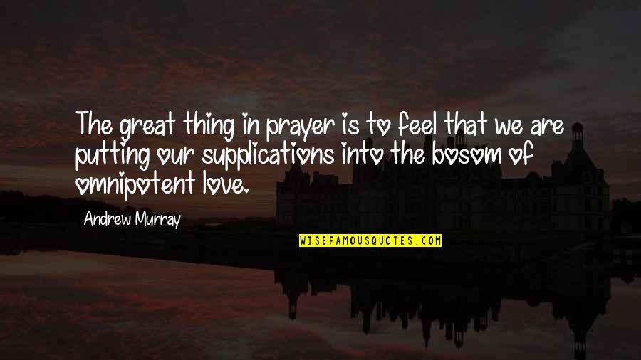 Your Bosom Quotes By Andrew Murray: The great thing in prayer is to feel