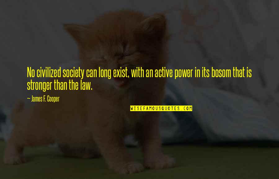 Your Bosom Quotes By James F. Cooper: No civilized society can long exist, with an