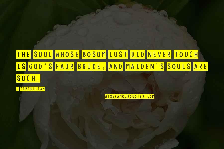 Your Bosom Quotes By Tertullian: The soul whose bosom lust did never touch