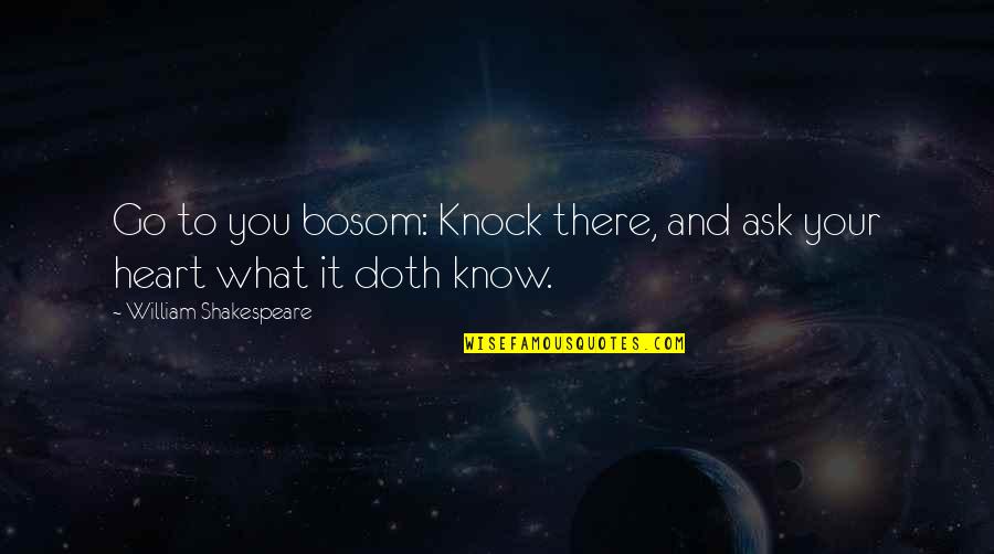 Your Bosom Quotes By William Shakespeare: Go to you bosom: Knock there, and ask