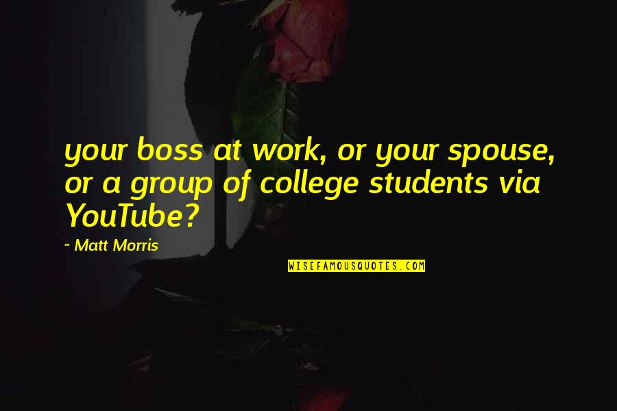 Your Boss Quotes By Matt Morris: your boss at work, or your spouse, or