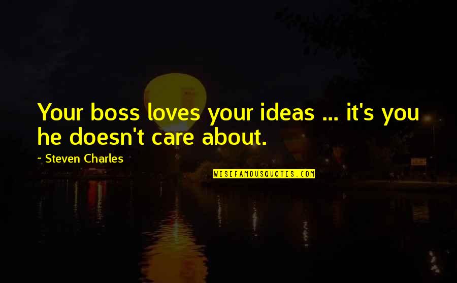 Your Boss Quotes By Steven Charles: Your boss loves your ideas ... it's you