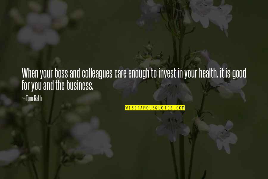 Your Boss Quotes By Tom Rath: When your boss and colleagues care enough to