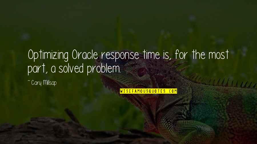 Your Boyfriend Game Quotes By Cary Millsap: Optimizing Oracle response time is, for the most