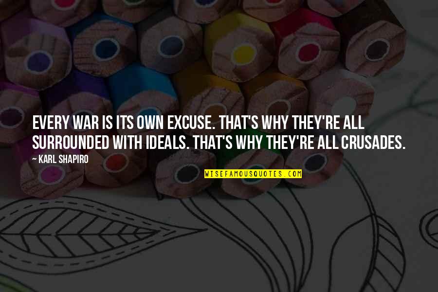 Your Boyfriend Game Quotes By Karl Shapiro: Every war is its own excuse. That's why