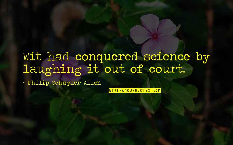 Your Boyfriend Going To College Quotes By Philip Schuyler Allen: Wit had conquered science by laughing it out