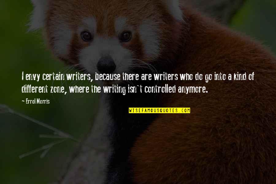 Your Boyfriend Hurting You Quotes By Errol Morris: I envy certain writers, because there are writers