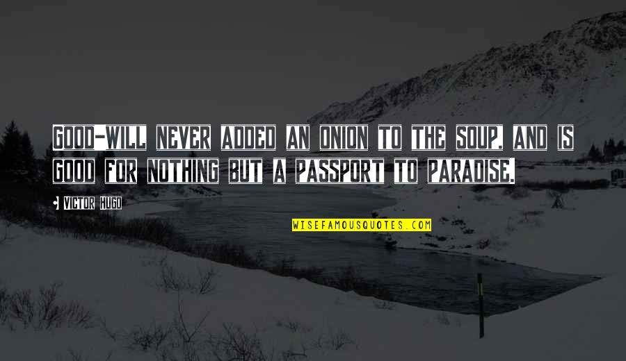 Your Boyfriend Lying To You Quotes By Victor Hugo: Good-will never added an onion to the soup,