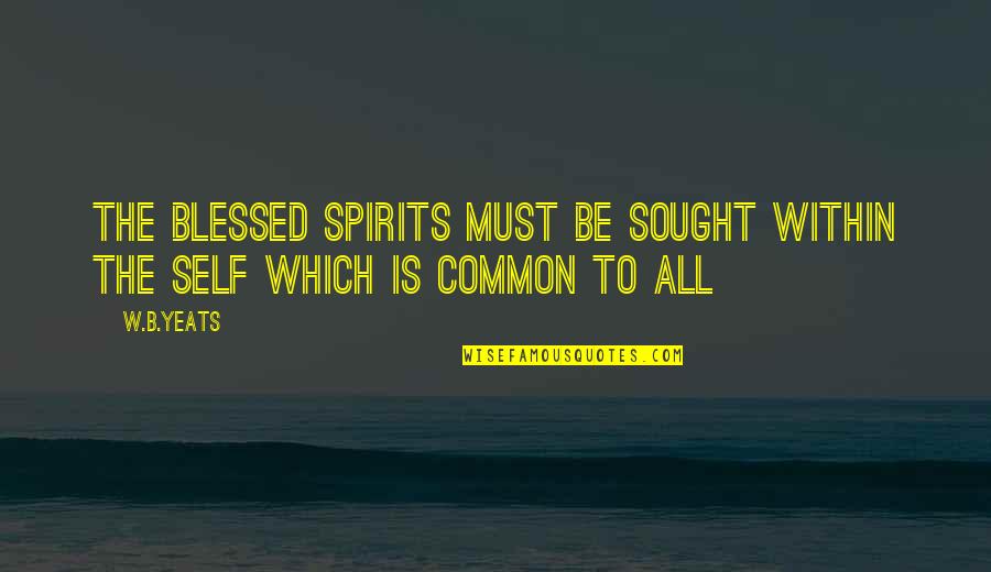 Your Boyfriend Missing His Ex Quotes By W.B.Yeats: The blessed spirits must be sought within the