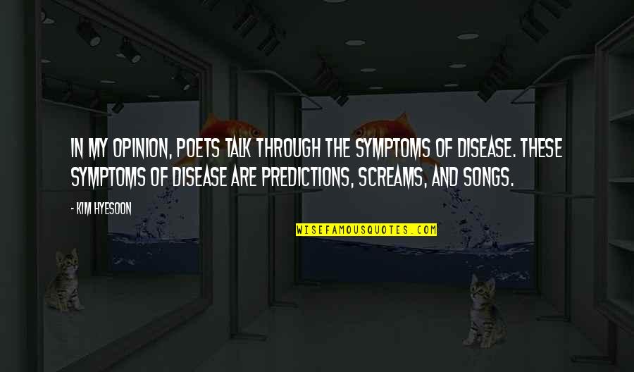 Your Boyfriend Not Standing Up For You Quotes By Kim Hyesoon: In my opinion, poets talk through the symptoms