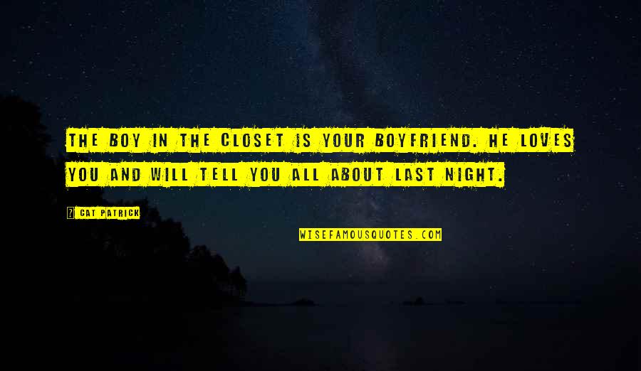 Your Boyfriend Not Texting You Quotes By Cat Patrick: The boy in the closet is your boyfriend.