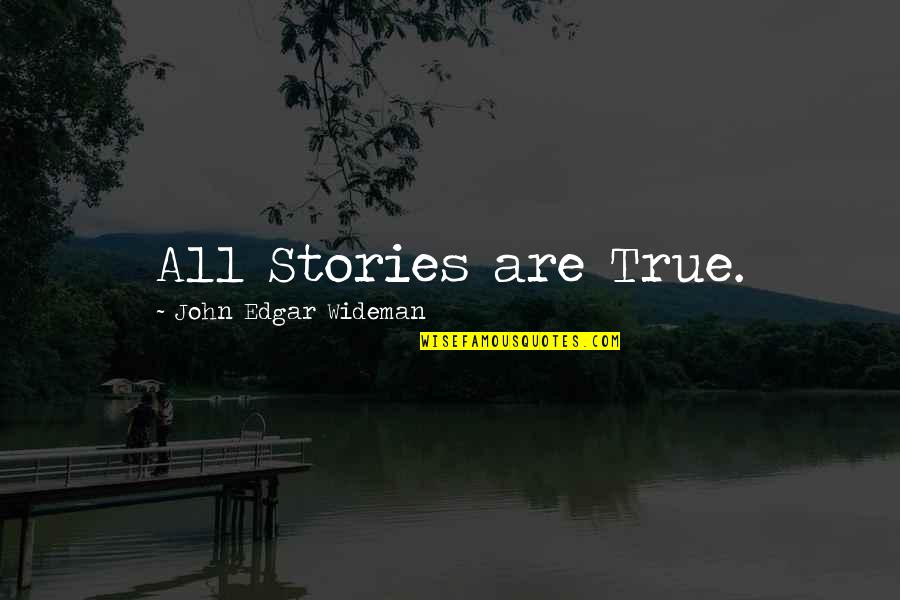 Your Boyfriend Not Texting You Quotes By John Edgar Wideman: All Stories are True.