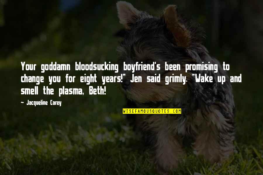 Your Boyfriend To Wake Up To Quotes By Jacqueline Carey: Your goddamn bloodsucking boyfriend's been promising to change