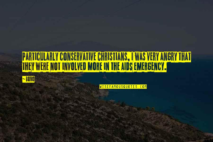 Your Boyfriend When He Mad At You Quotes By Bono: Particularly conservative Christians, I was very angry that Your Boyfriend When He Mad At You Quotes By Bono: Particularly conservative Christians, I was very angry that