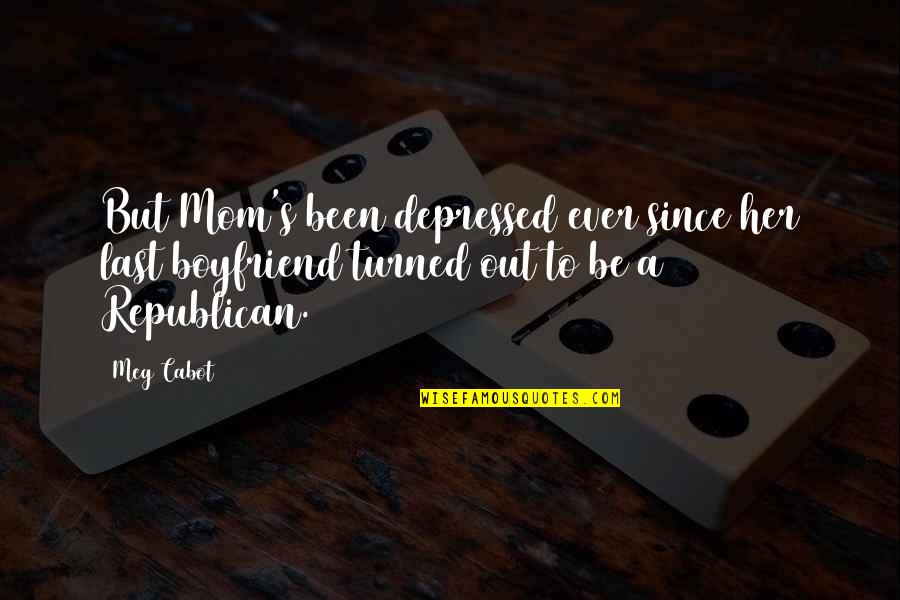 Your Boyfriend's Mom Quotes By Meg Cabot: But Mom's been depressed ever since her last