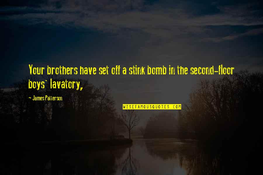 Your Boys Quotes By James Patterson: Your brothers have set off a stink bomb