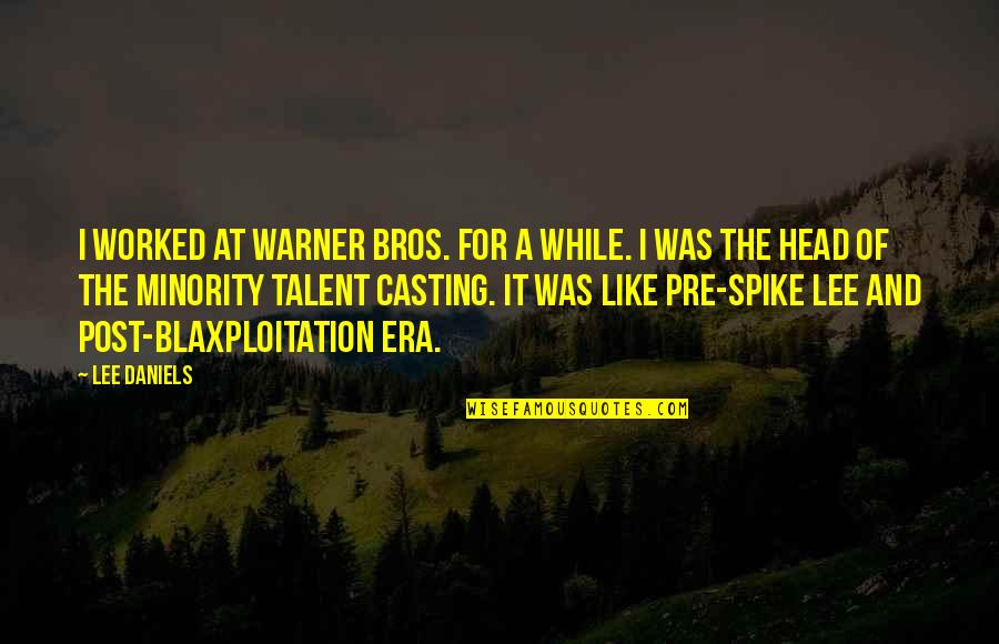 Your Bros Quotes By Lee Daniels: I worked at Warner Bros. for a while. Your Bros Quotes By Lee Daniels: I worked at Warner Bros. for a while.