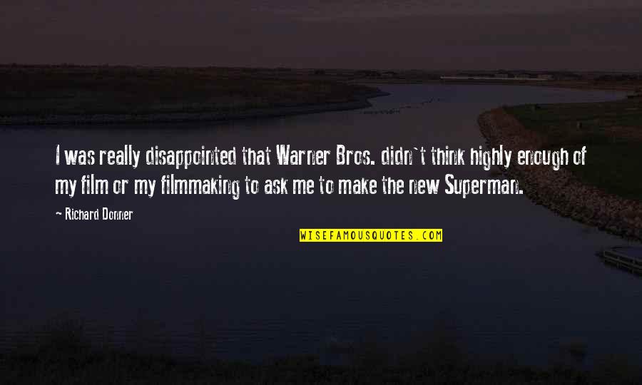 Your Bros Quotes By Richard Donner: I was really disappointed that Warner Bros. didn't Your Bros Quotes By Richard Donner: I was really disappointed that Warner Bros. didn't