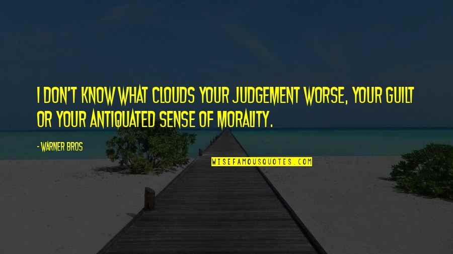 Your Bros Quotes By Warner Bros: I don't know what clouds your judgement worse, Your Bros Quotes By Warner Bros: I don't know what clouds your judgement worse,