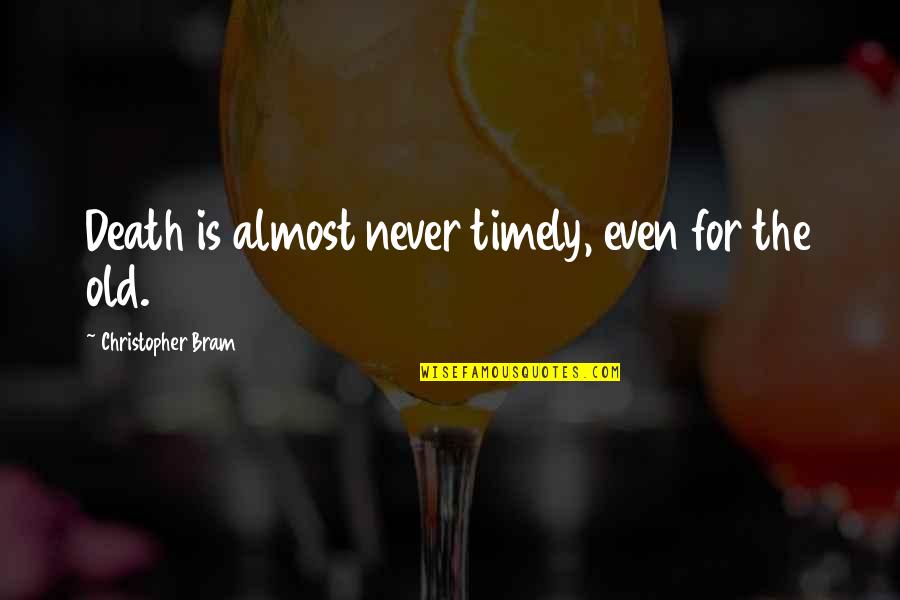 Your Brother Being Your Hero Quotes By Christopher Bram: Death is almost never timely, even for the Your Brother Being Your Hero Quotes By Christopher Bram: Death is almost never timely, even for the
