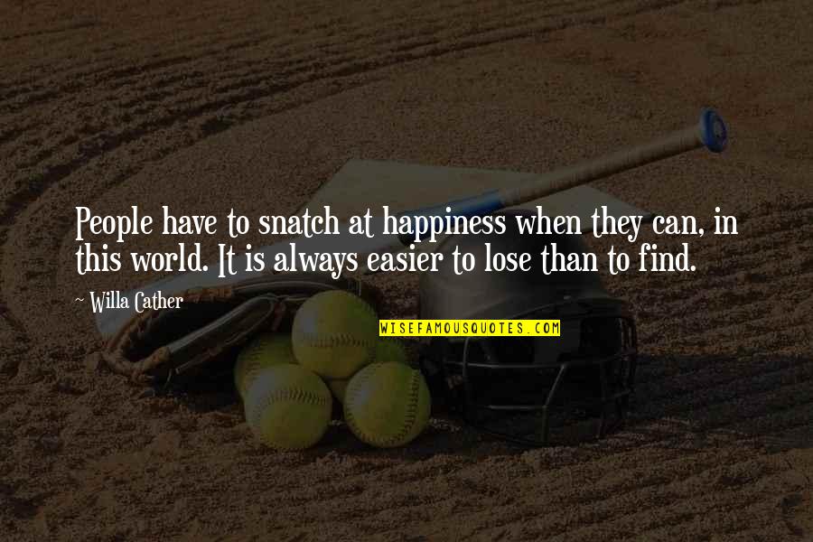 Your Brother In Law Quotes By Willa Cather: People have to snatch at happiness when they