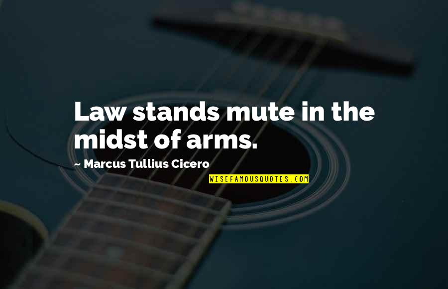 Your Brother In The Army Quotes By Marcus Tullius Cicero: Law stands mute in the midst of arms.