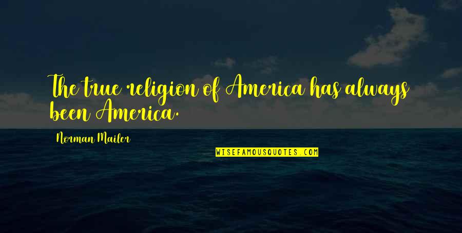 Your Brother In The Army Quotes By Norman Mailer: The true religion of America has always been