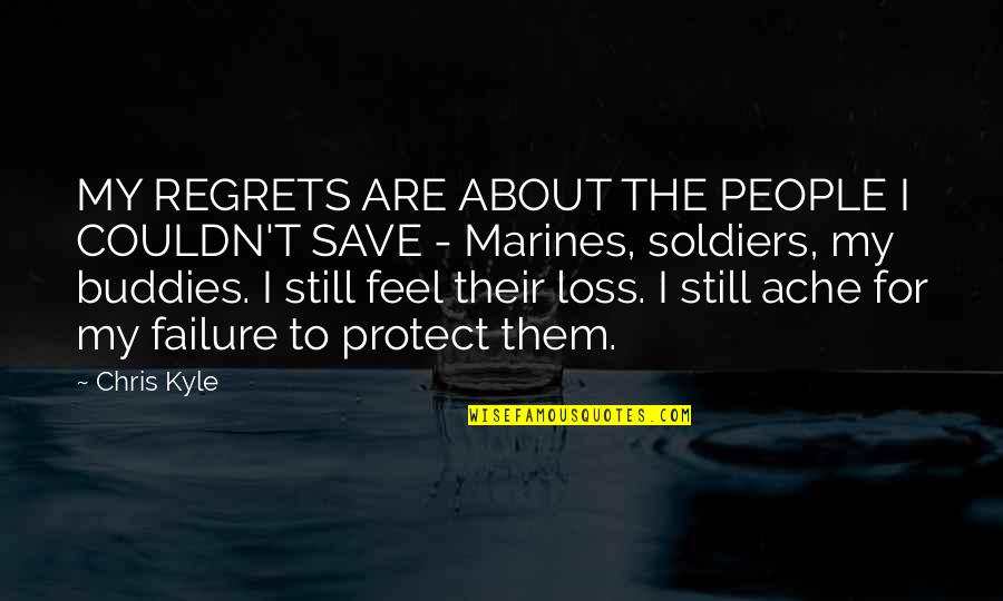 Your Buddies Quotes By Chris Kyle: MY REGRETS ARE ABOUT THE PEOPLE I COULDN'T