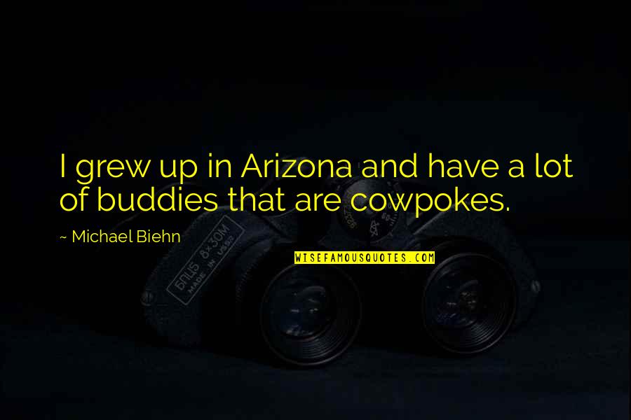 Your Buddies Quotes By Michael Biehn: I grew up in Arizona and have a