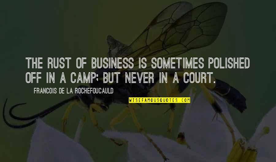 Your Captivating Heart Quotes By Francois De La Rochefoucauld: The rust of business is sometimes polished off Your Captivating Heart Quotes By Francois De La Rochefoucauld: The rust of business is sometimes polished off