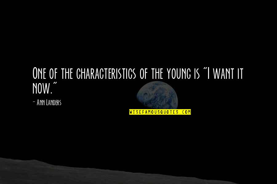 Your Characteristics Quotes By Ann Landers: One of the characteristics of the young is