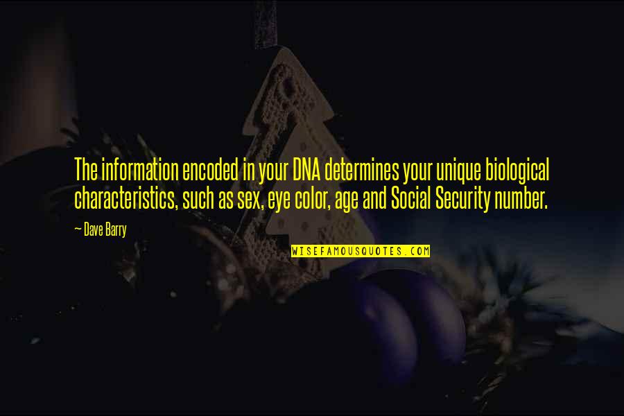 Your Characteristics Quotes By Dave Barry: The information encoded in your DNA determines your Your Characteristics Quotes By Dave Barry: The information encoded in your DNA determines your